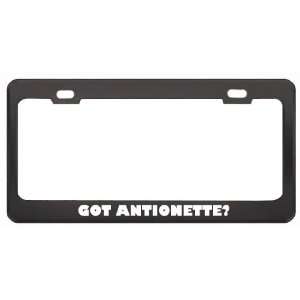  Got Antionette? Girl Name Black Metal License Plate Frame 