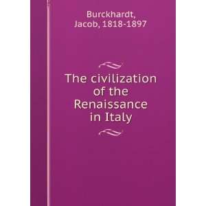   of the Renaissance in Italy Jacob, 1818 1897 Burckhardt Books