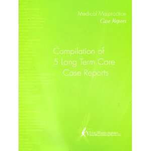 Medical Malpractice Case Report Compilation of 5 Long Term Care Case 