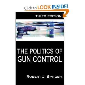 The Politics of Gun Control Robert J. Spitzer 9781889119878  