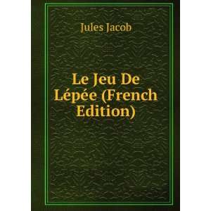  Le Jeu De LÃ©pÃ©e (French Edition) Jules Jacob Books