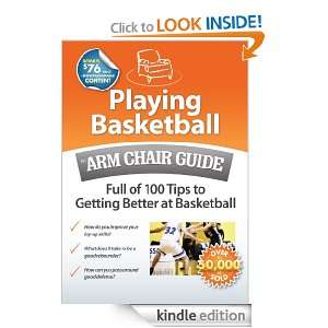 Playing Basketball An Arm Chair Guide Full of 100 Tips to Getting 