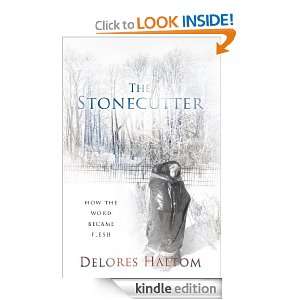 The Stonecutter How The Word Became Flesh Delores Haltom  