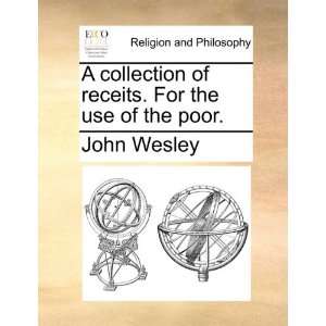   receits. For the use of the poor. (9781170855522): John Wesley: Books