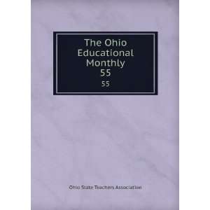   Ohio Educational Monthly. 55 Ohio State Teachers Association Books
