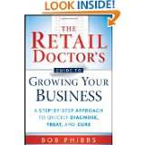 The Retail Doctors Guide to Growing Your Business: A Step by Step 