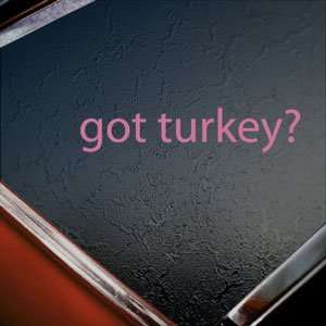  Got Turkey? Pink Decal Hunt Hunting Truck Window Pink Sticker 
