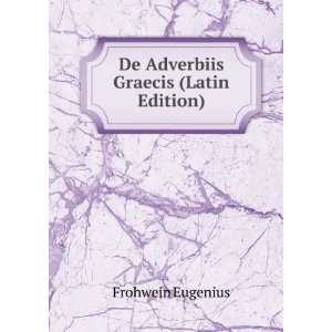  De Adverbiis Graecis (Latin Edition) Frohwein Eugenius 