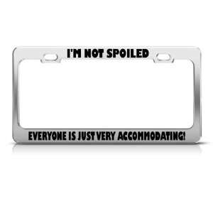   Spoiled Everyone Is Just Very Accommodating Funny license plate frame