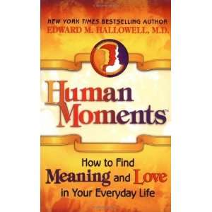  Human Moments How to Find Meaning and Love in Your 