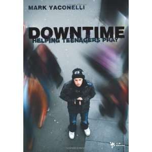  Downtime Helping Teenagers Pray [Hardcover] Mark 