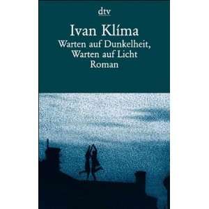 Warten auf Dunkelheit, Warten auf Licht Roman  Ivan Klíma 