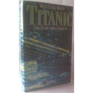 Titanic. Das Ende eines Traums: .de: Wyn Craig Wade: Bücher