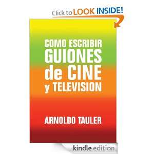 Como escribir GUIONES de CINE y TELEVISION (Spanish Edition) Arnoldo 