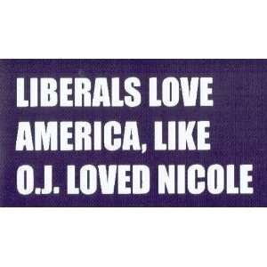 LIBERALS LOVE AMERICA, LIKE O.J. LOVED NICOLE   ANN COULTER This is 