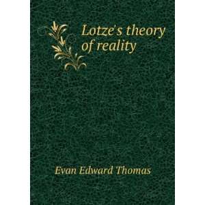  Lotzes theory of reality Evan Edward Thomas Books