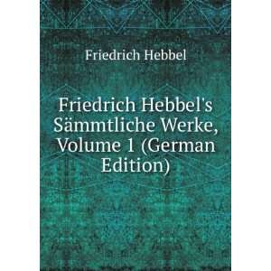 Friedrich Hebbels SÃ¤mmtliche Werke, Volume 1 (German 