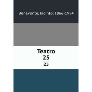  Teatro. 25: Jacinto, 1866 1954 Benavente: Books