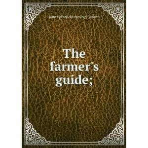  The farmers guide; James [from old catalog] Gaskins 