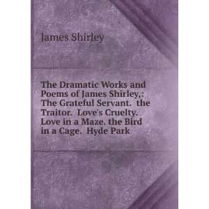  The Dramatic Works and Poems of James Shirley, The 