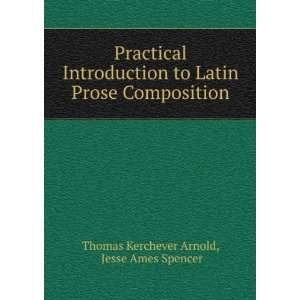  Prose Composition Jesse Ames Spencer Thomas Kerchever Arnold Books