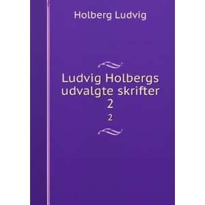    Ludvig Holbergs udvalgte skrifter. 2 Holberg Ludvig Books