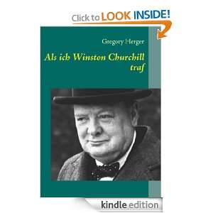 Als ich Winston Churchill traf (German Edition): Gregory Herger 
