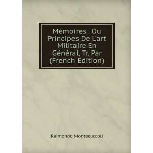   GÃ©nÃ¨ral, Tr. Par (French Edition): Raimondo Montecuccoli: Books