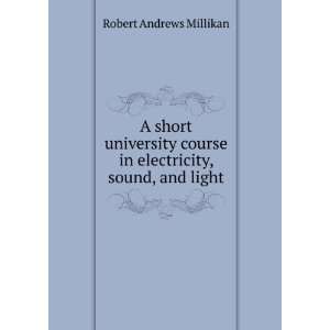   in electricity, sound, and light Robert Andrews Millikan Books