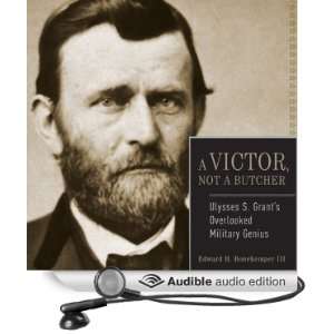 Ulysses S. Grant A Victor, Not a Butcher The Military Genius of the 