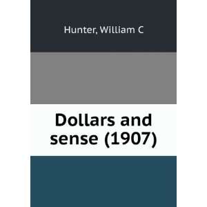  Dollars and sense (1907) (9781275172067) William C Hunter Books