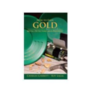 How to Find Gold Metal Detecting and Panning by Charles Garrett and 