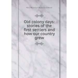 Old colony days stories of the first settlers and how our country 